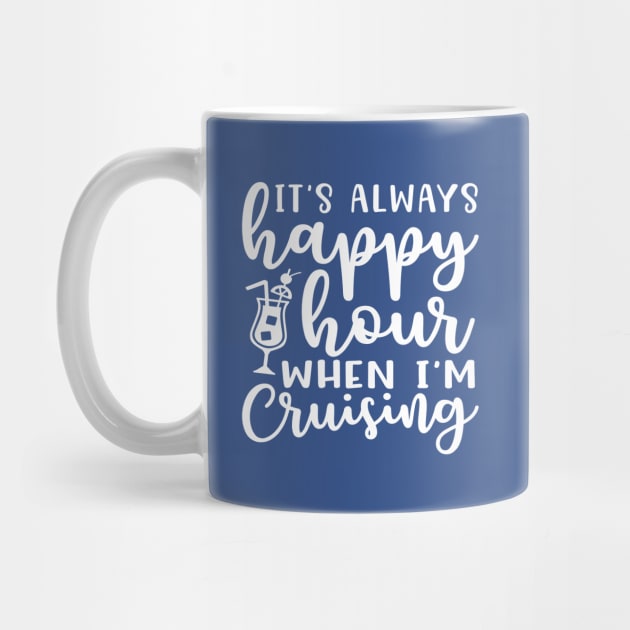 It's Always Happy Hour When I'm Cruising Cruise Vacation Funny by GlimmerDesigns